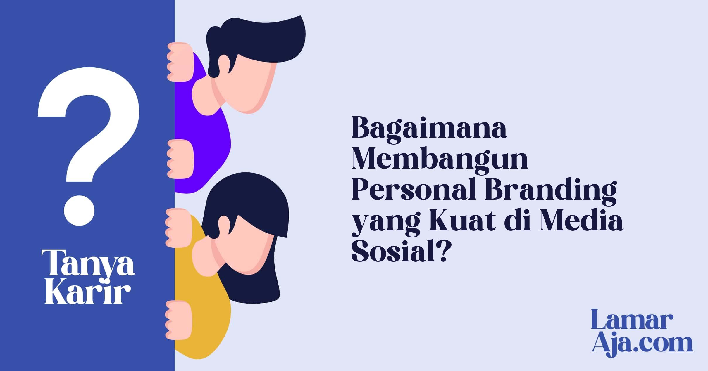 Bagaimana Membangun Personal Branding yang Kuat di Media Sosial?